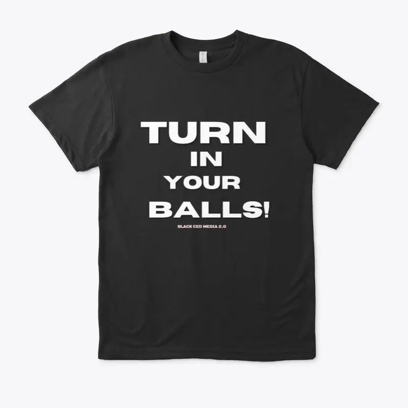 TURN YOUR BALLS T-SHIRTS