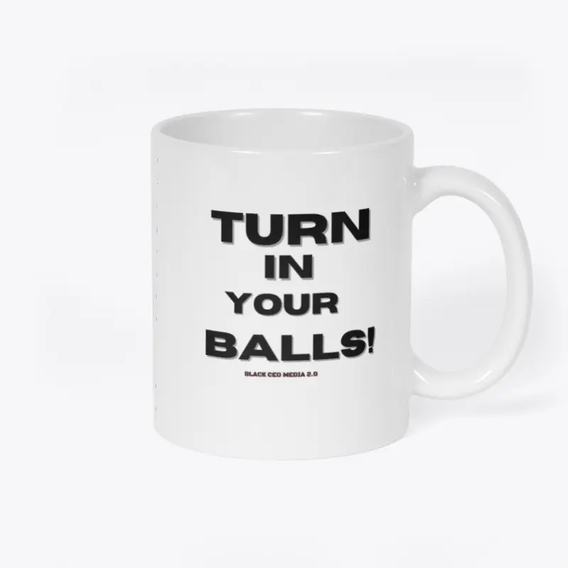 TURN IN YOUR BALLS ''MUGS''